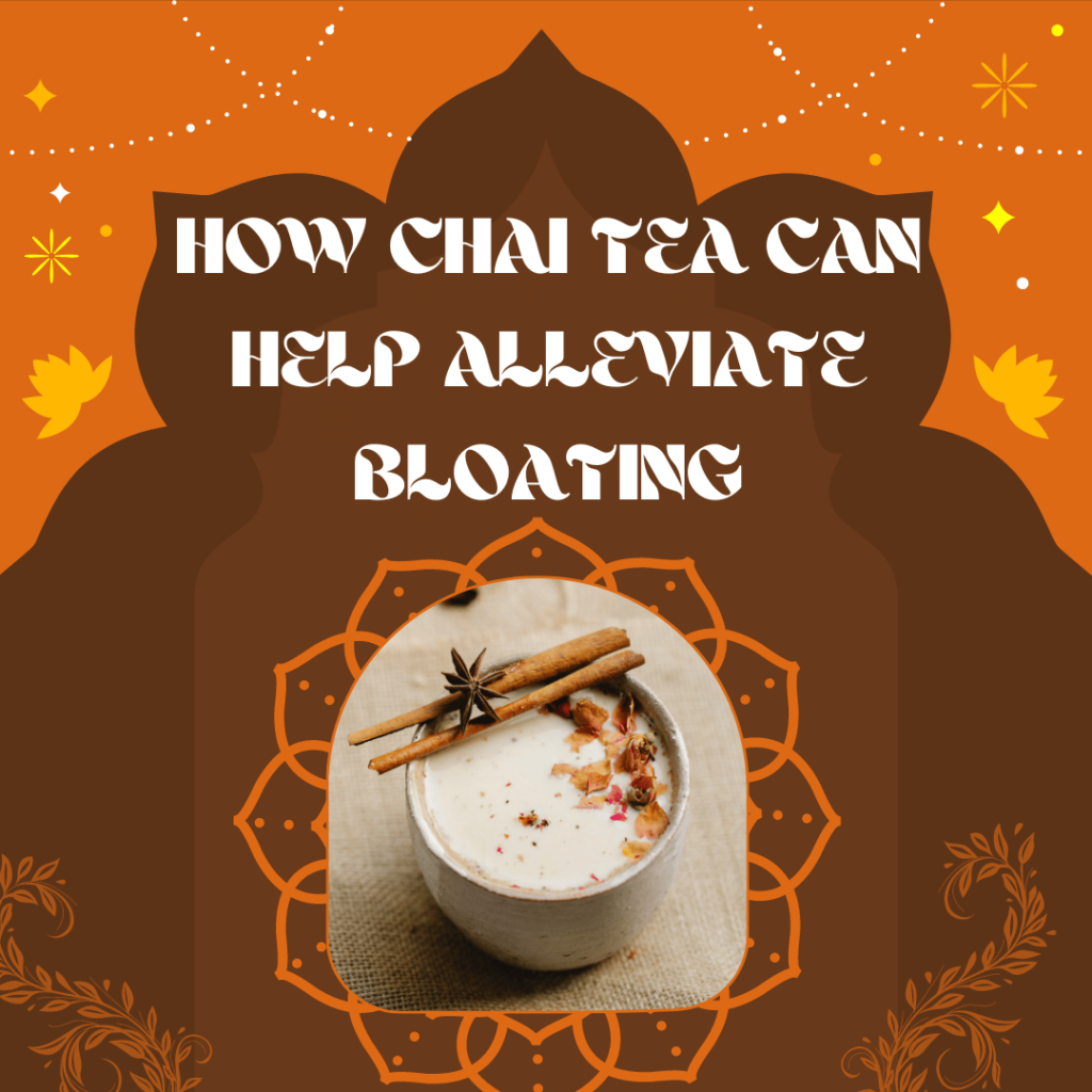 Bloating Chai Tea helps